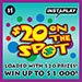 $20 On The Spot InstaPlay ticket